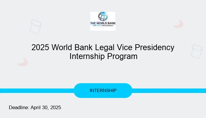 2025 World Bank Legal Vice Presidency Internship Program