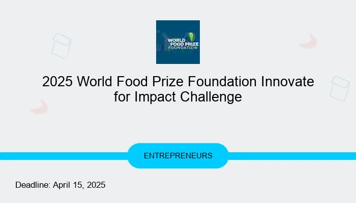 2025 World Food Prize Foundation Innovate for Impact Challenge
