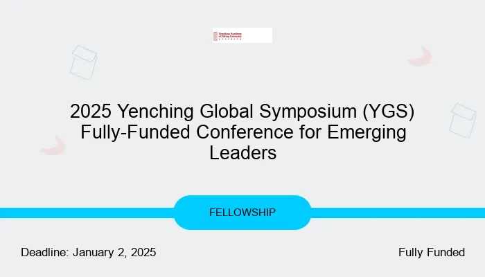 2025 Yenching Global Symposium (YGS) Fully-Funded Conference for Emerging Leaders