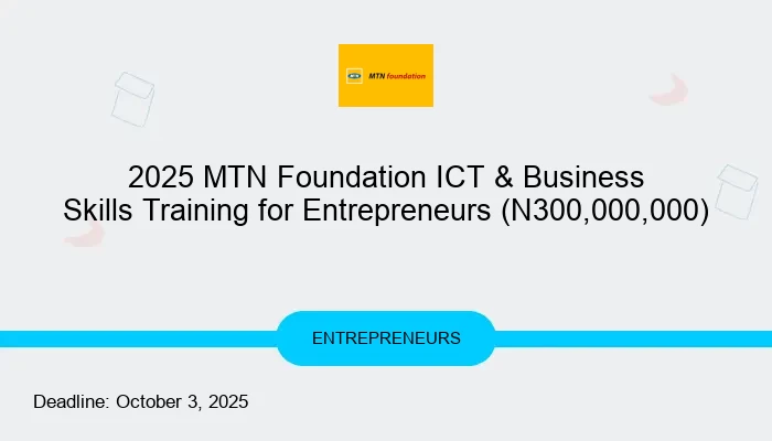2025 MTN Foundation ICT & Business Skills Training for Entrepreneurs (N300,000,000)