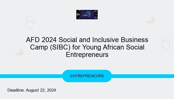 AFD 2024 Social and Inclusive Business Camp (SIBC) for Young African Social Entrepreneurs