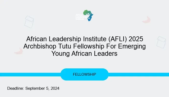 African Leadership Institute (AFLI) 2025 Archbishop Tutu Fellowship For Emerging Young African Leaders