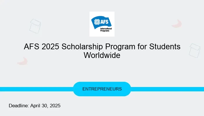AFS 2025 Scholarship Program for Students Worldwide
