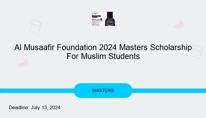 Al Musaafir Foundation 2024 Masters Scholarship For Muslim Students