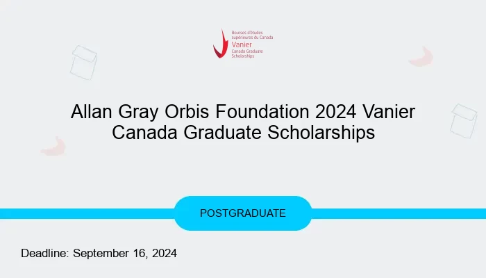 Allan Gray Orbis Foundation 2024 Vanier Canada Graduate Scholarships