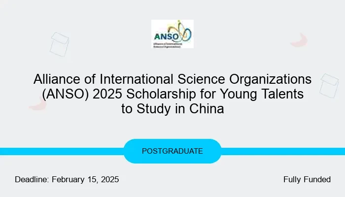 Alliance of International Science Organizations (ANSO) 2025 Scholarship for Young Talents to Study in China