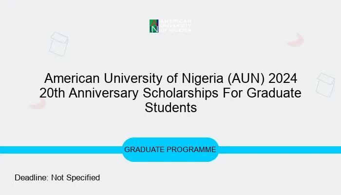 American University of Nigeria (AUN) 2024 20th Anniversary Scholarships For Graduate Students