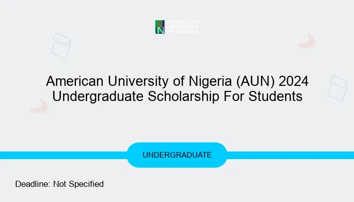 American University of Nigeria (AUN) 2024 20th Anniversary Undergraduate Scholarship