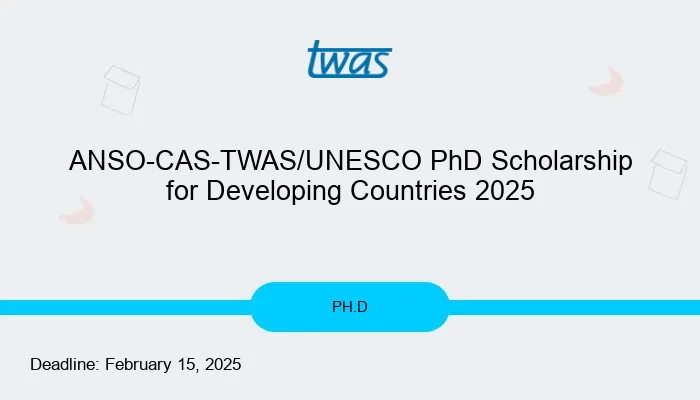 ANSO-CAS-TWAS/UNESCO PhD Scholarship for Developing Countries 2025