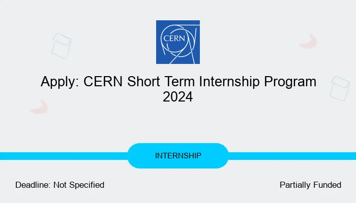 Apply: CERN Short Term Internship Program 2024
