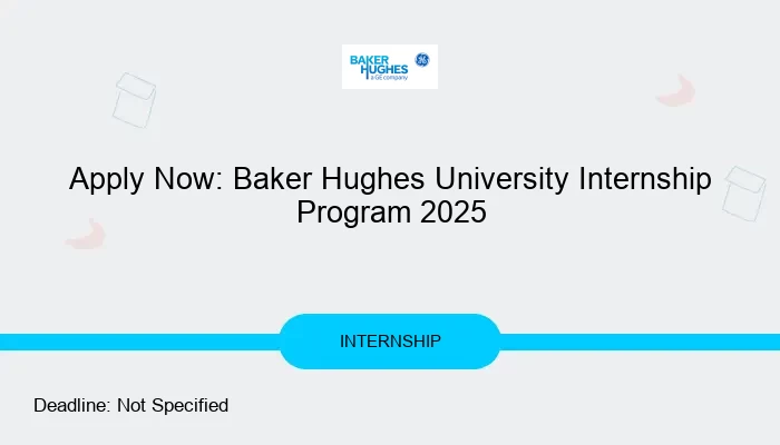 Apply Now: Baker Hughes University Internship Program 2025