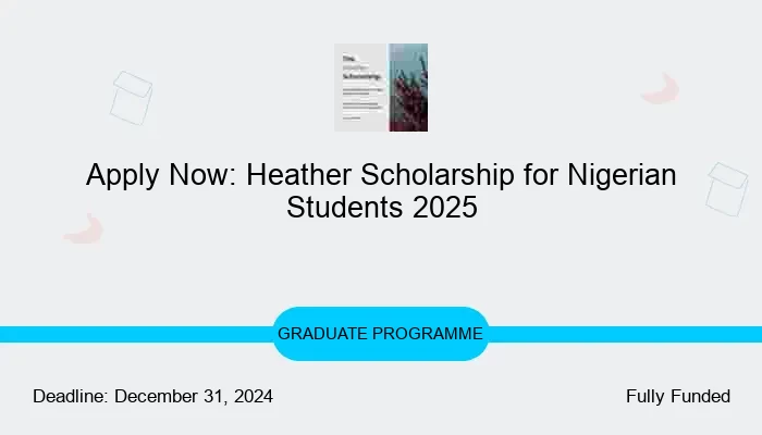 Apply Now: Heather Scholarship for Nigerian Students 2025