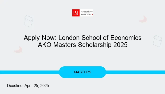 Apply Now: London School of Economics AKO Masters Scholarship 2025