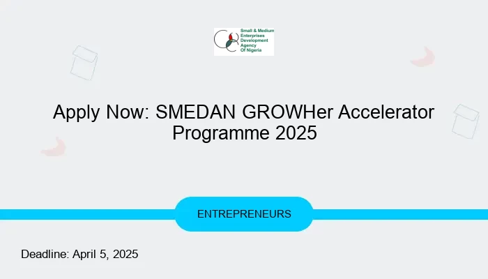 Apply Now: SMEDAN GROWHer Accelerator Programme 2025