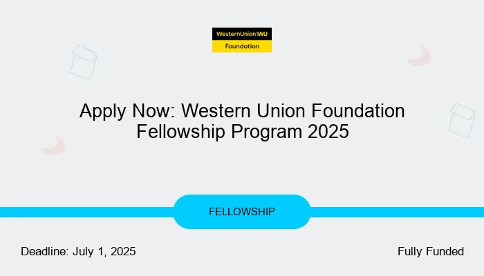 Apply Now: Western Union Foundation Fellowship Program 2025