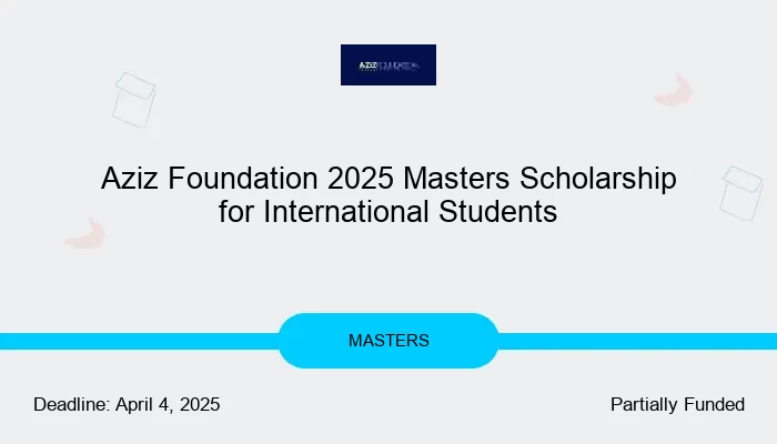 Aziz Foundation 2025 Masters Scholarship for International Students