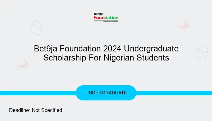 Bet9ja Foundation 2024 Undergraduate Scholarship For Nigerian Students