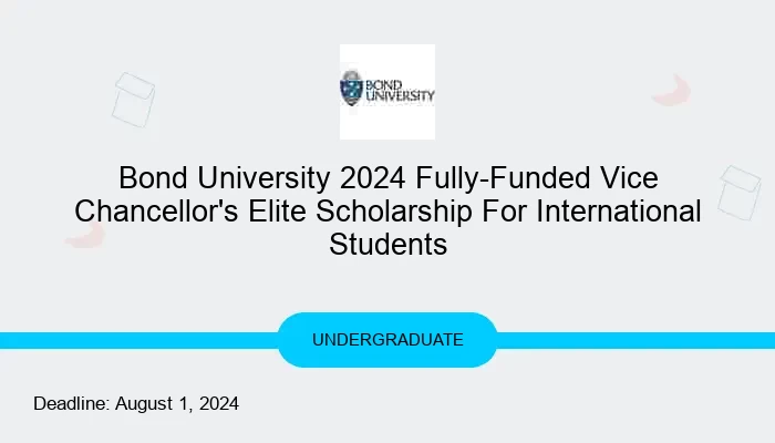 Bond University 2024 Fully-Funded Vice Chancellor's Elite Scholarship For International Students