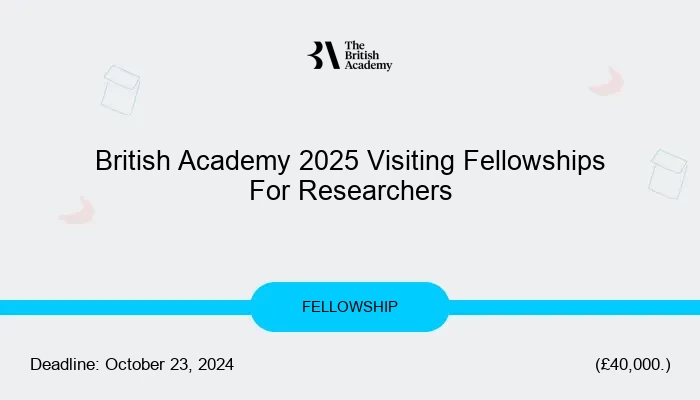 British Academy 2025 Visiting Fellowships For Researchers