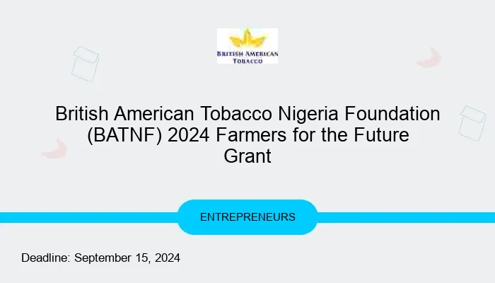 British American Tobacco Nigeria Foundation (BATNF) 2024 Farmers for the Future Grant