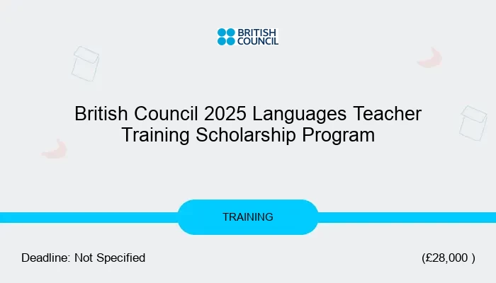 British Council 2025 Languages Teacher Training Scholarship Program
