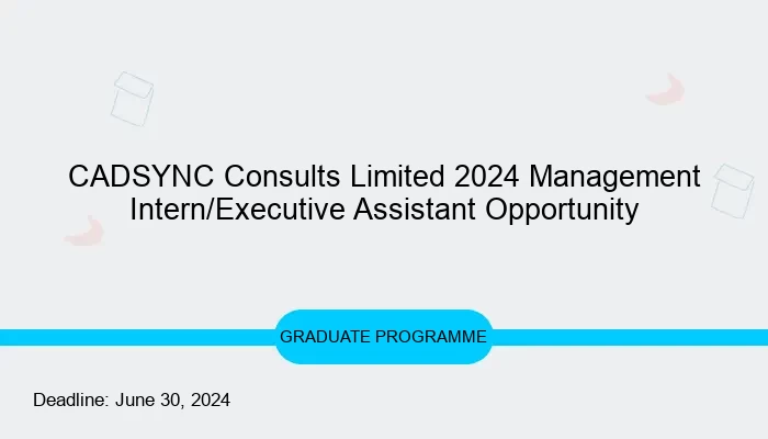 CADSYNC Consults Limited 2024 Management Intern/Executive Assistant Opportunity