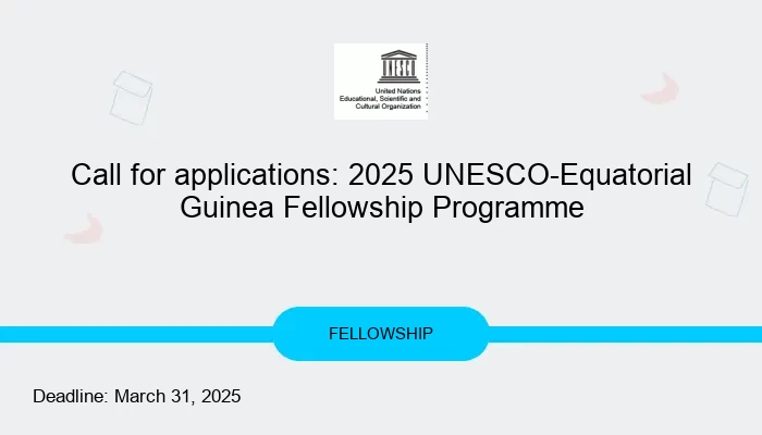 Call for applications: 2025 UNESCO-Equatorial Guinea Fellowship Programme