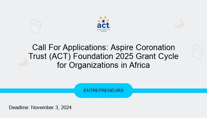 Call For Applications: Aspire Coronation Trust (ACT) Foundation 2025 Grant Cycle for Organizations in Africa