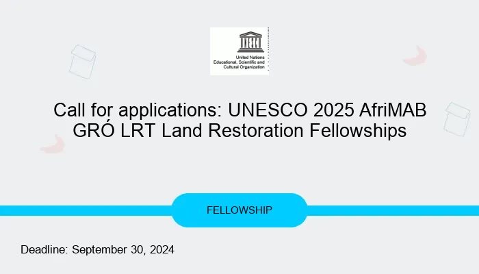 Call for applications: UNESCO 2025 AfriMAB GRÓ LRT Land Restoration Fellowships