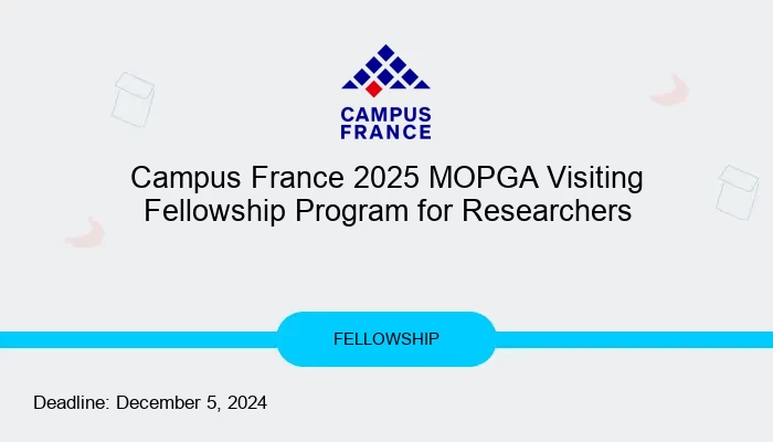 Campus France 2025 MOPGA Visiting Fellowship Program for Researchers
