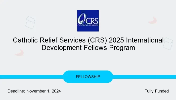 Catholic Relief Services (CRS) 2025 International Development Fellows Program
