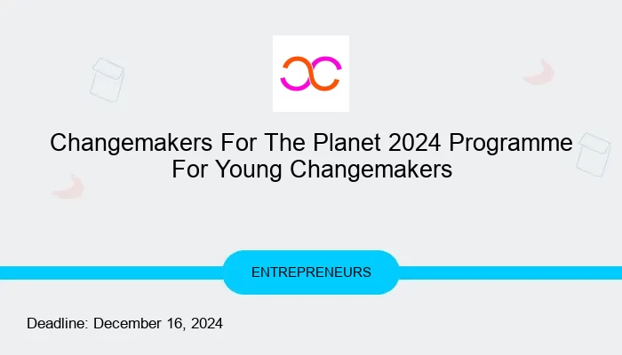 Changemakers For The Planet 2024 Programme For Young Changemakers