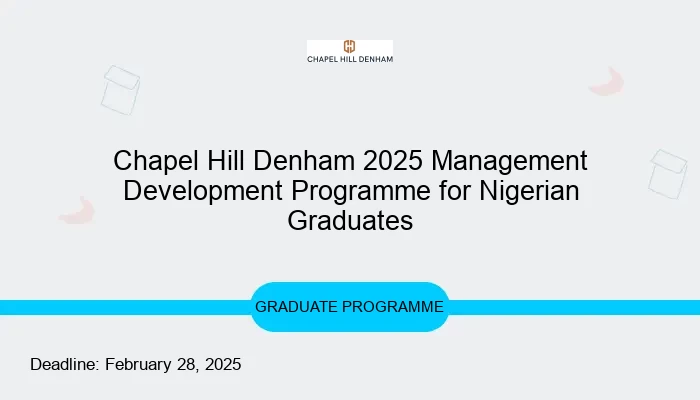 Chapel Hill Denham 2025 Management Development Programme for Nigerian Graduates