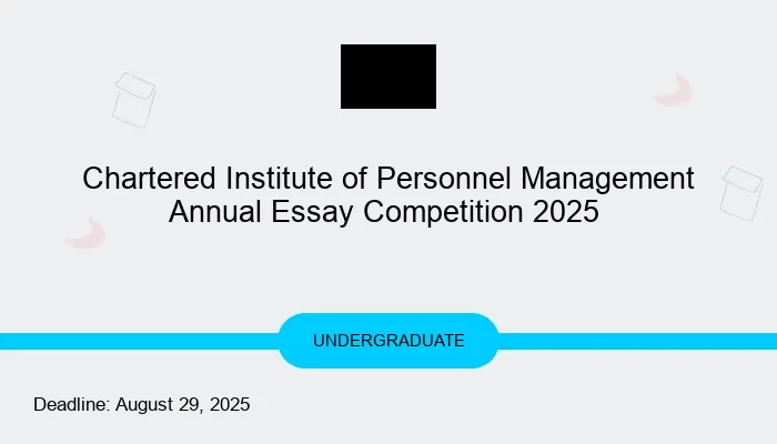 Chartered Institute of Personnel Management Annual Essay Competition 2025