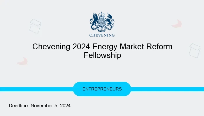 Chevening 2024 Energy Market Reform Fellowship