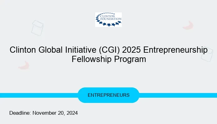 Clinton Global Initiative (CGI) 2025 Entrepreneurship Fellowship Program