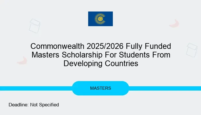 Commonwealth 2025/2026 Fully Funded Masters Scholarship For Students From Developing Countries