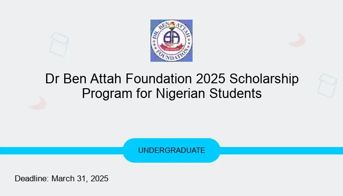 Dr Ben Attah Foundation 2025 Scholarship Program for Nigerian Students