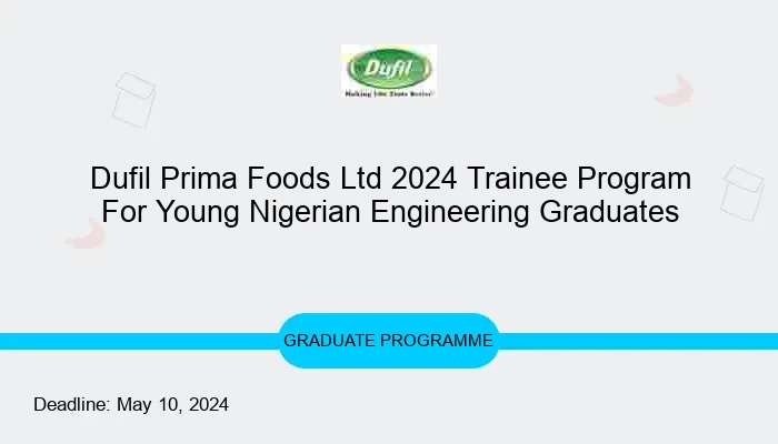 Dufil Prima Foods Ltd 2024 Trainee Program For Young Nigerian Engineering Graduates