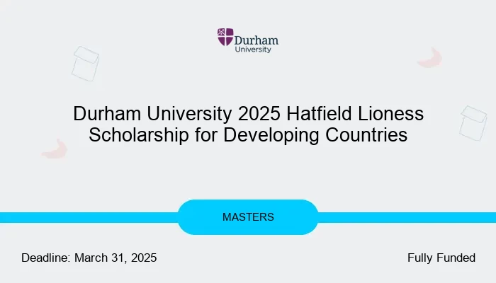 Durham University 2025 Hatfield Lioness Scholarship for Developing Countries