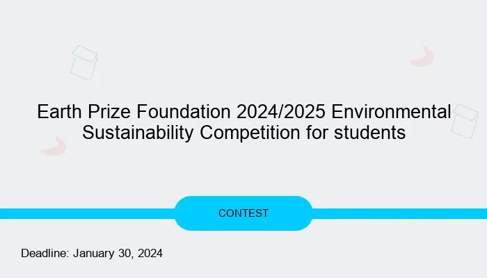 Earth Prize Foundation 2024/2025 Environmental Sustainability Competition for students