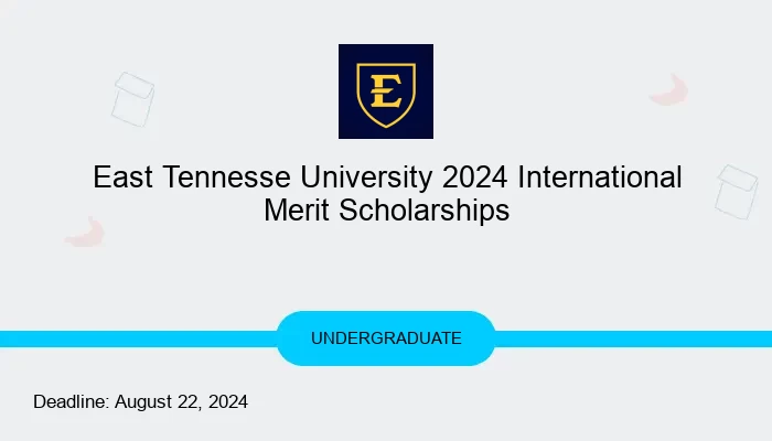 East Tennesse University 2024 International Merit Scholarships