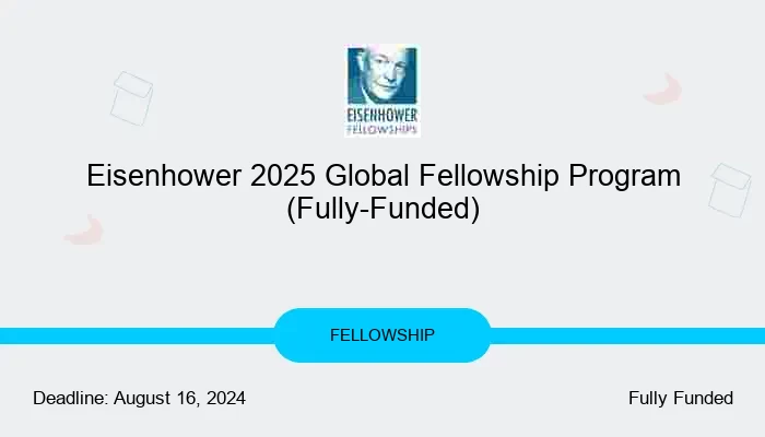 Eisenhower 2025 Global Fellowship Program (Fully-Funded)