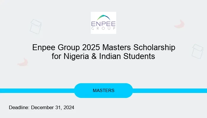 Enpee Group 2025 Masters Scholarship for Nigeria & Indian Students
