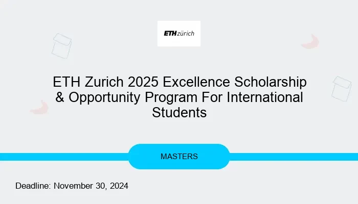 ETH Zurich 2025 Excellence Scholarship & Opportunity Program For International Students