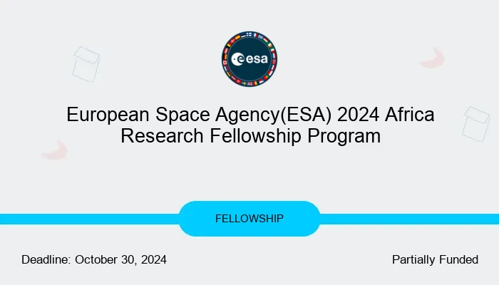 European Space Agency(ESA) 2024 Africa Research Fellowship Program