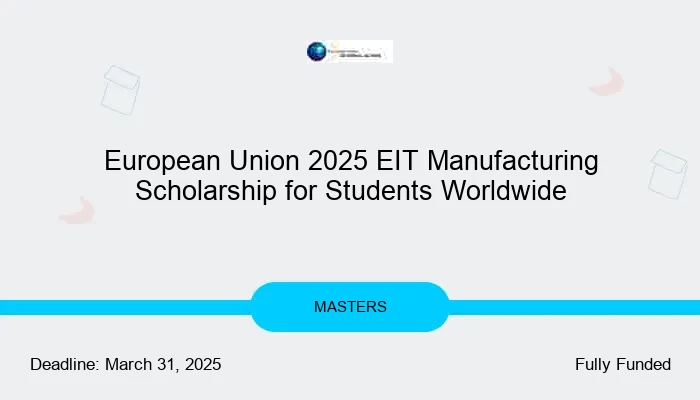 European Union 2025 EIT Manufacturing Scholarship for Students Worldwide