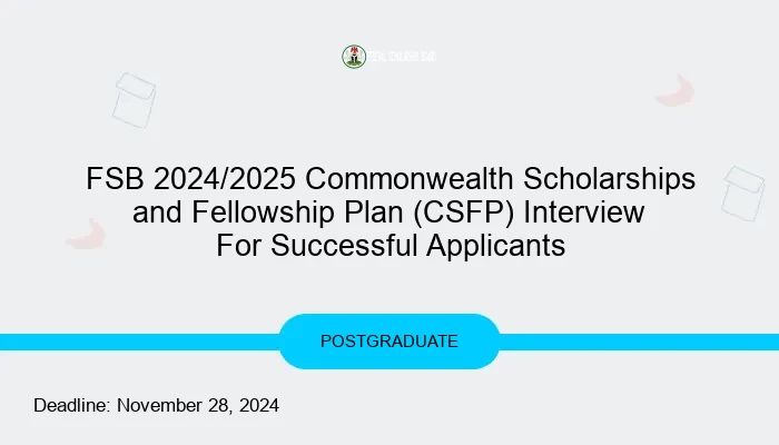 FSB 2024/2025 Commonwealth Scholarships and Fellowship Plan (CSFP) Interview For Successful Applicants