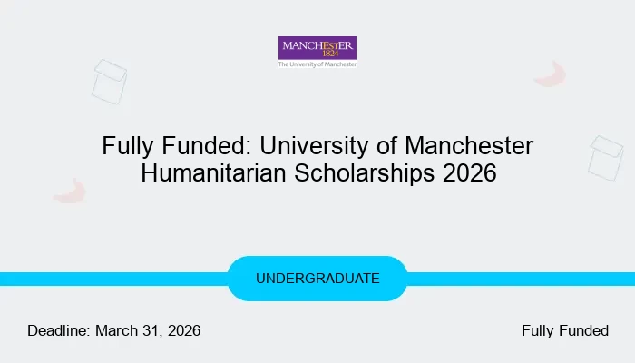 Fully Funded: University of Manchester Humanitarian Scholarships 2026