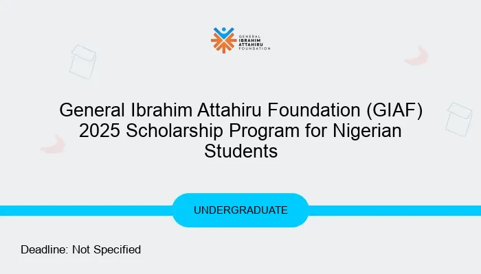 General Ibrahim Attahiru Foundation (GIAF) 2025 Scholarship Program for Nigerian Students